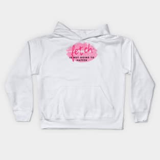 Stop trying to make "Fetch" happen! Kids Hoodie